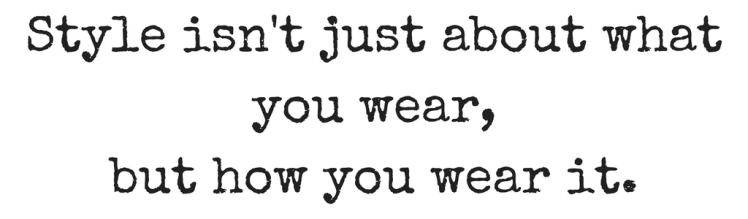 Style isn't just about what you wear, but how you wear it.Add heading
