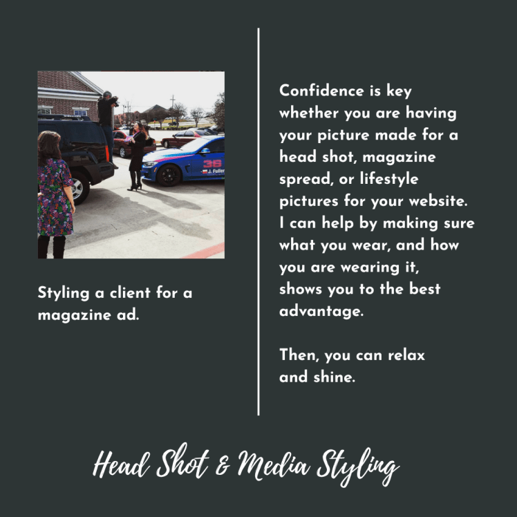 Picture of two women and photographer.
 Styling a client for a magazine ad.
Confidence is key
whether you are having your picture made for a head shot, magazine spread, or lifestyle pictures for your website.
I can help by making sure what you wear, and how you are wearing it, 
shows you to the best advantage. 

Then, you can relax 
and shine.